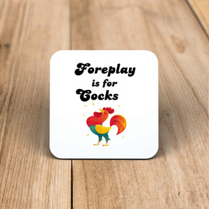 Foreplay Is For Cocks - Rude Coaster - Slightly Disturbed - Image 1 of 1