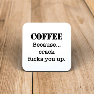 Crack Fucks You Up - Rude Coaster - Slightly Disturbed - Image 1 of 1