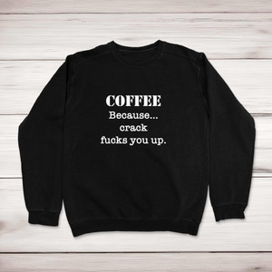 Crack Fucks You Up - Rude Sweatshirts - Slightly Disturbed - Image 1 of 2