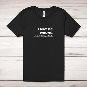 I May Be Wrong - Novelty Adult T-Shirts - Slightly Disturbed - Image 1 of 12