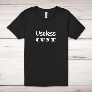 Useless Cunt - Rude Adult T-Shirts - Slightly Disturbed - Image 1 of 12