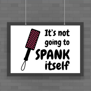 Not Going to Spank Itself - Rude Posters - Slightly Disturbed - Image 1 of 1