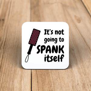 Not Going to Spank Itself - Rude Coaster - Slightly Disturbed - Image 1 of 1