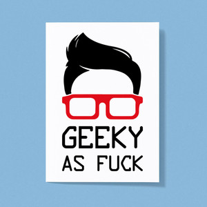 Geeky As Fuck - Rude Greeting Cards - Slightly Disturbed - Image 1 of 1