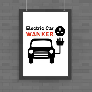 Electric Car Wanker - Rude Posters - Slightly Disturbed - Image 1 of 1