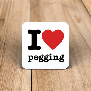 I Love Pegging - Rude Coaster - Slightly Disturbed - Image 1 of 1
