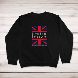 I Voted Leave - Rude Sweatshirts - Slightly Disturbed - Image 1 of 1
