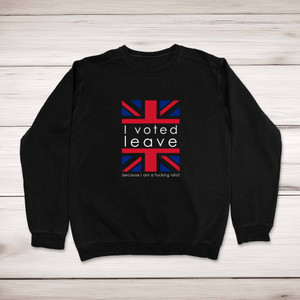 I Voted Leave Idiot - Rude Sweatshirts - Slightly Disturbed - Image 1 of 1