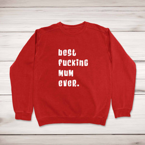 Best Fucking Mum Ever - Rude Sweatshirts - Slightly Disturbed - Image 1 of 1