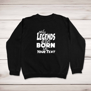 Personalised Only Legends Are Born - Novelty Sweatshirts - Slightly Disturbed - Image 1 of 2