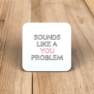 A You Problem - Novelty Coaster - Slightly Disturbed - Image 1 of 1