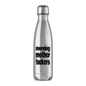 Morning Mother Fuckers - Rude Water Bottles - Slightly Disturbed - Image 1 of 6
