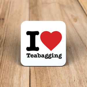 I Love Teabagging - Rude Coaster - Slightly Disturbed - Image 1 of 1