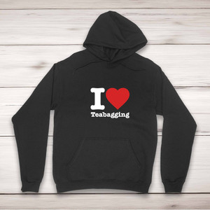 I Love Teabagging - Rude Hoodies - Slightly Disturbed - Image 1 of 2