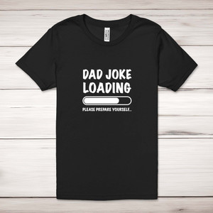 Dad Joke Loading - Novelty Adult T-Shirts - Slightly Disturbed - Image 1 of 12