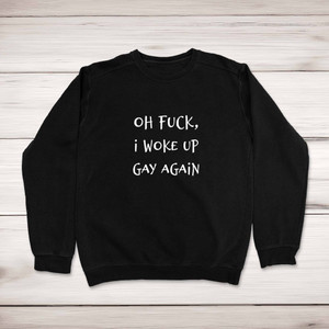 Woke Up Gay Again - Rude Sweatshirts - Slightly Disturbed - Image 1 of 2