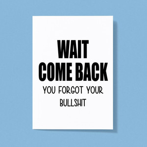 Wait Come Back - Rude Greeting Cards - Slightly Disturbed - Image 1 of 1