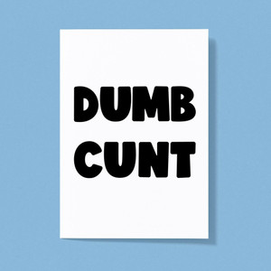 Dumb Cunt - Rude Greeting Cards - Slightly Disturbed - Image 1 of 1