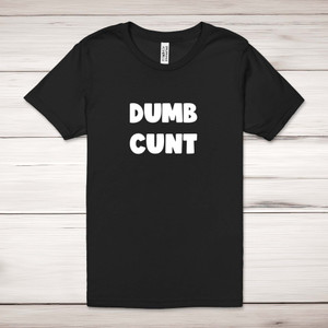 Dumb Cunt - Rude Adult T-Shirts - Slightly Disturbed - Image 1 of 12