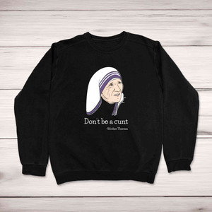 Don't Be A Cunt - Mother Theresa Sweatshirt - Black - 1