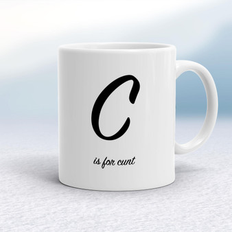C Is For Cunt - Rude Mugs - Slightly Disturbed - Image 1 of 14