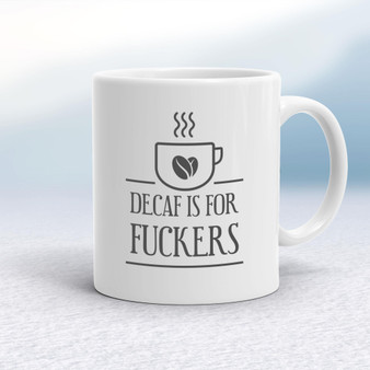 Decaf Is For Fuckers - Rude Mugs - Slightly Disturbed - Image 1 of 18