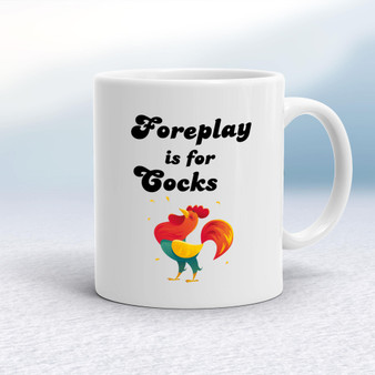 Foreplay Is For Cocks - Rude Mugs - Slightly Disturbed - Image 1 of 16