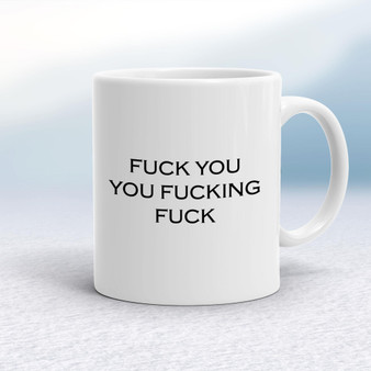 Fuck You, You Fucking Fuck - Rude Mugs - Slightly Disturbed - Image 1 of 14