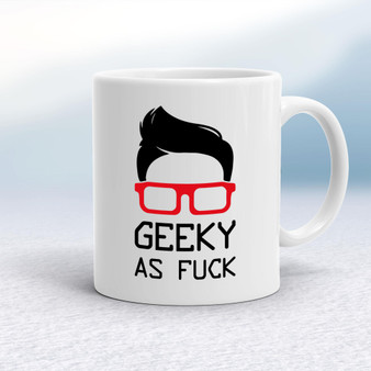 Geeky As Fuck - Rude Mugs - Slightly Disturbed - Image 1 of 15