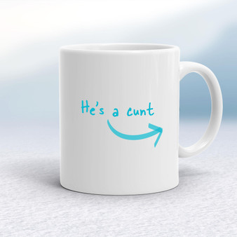 He's A Cunt - Rude Mugs - Slightly Disturbed - Image 1 of 12