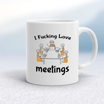 I Fucking Love Meetings - Rude Mugs - Slightly Disturbed - Image 1 of 12