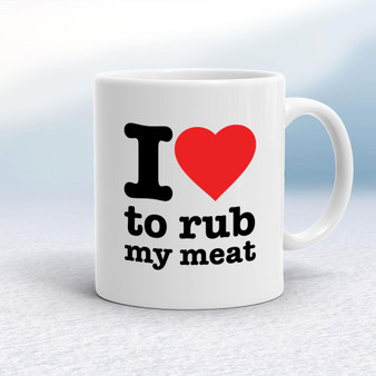 I Love To Rub My Meat - Rude Mugs - Slightly Disturbed - Image 1 of 13