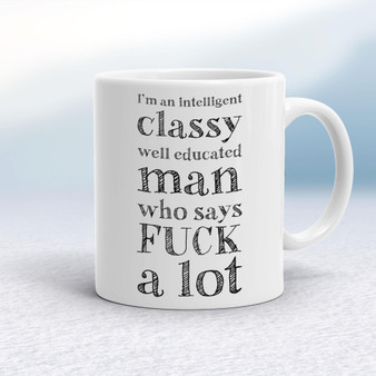 I'm An Intelligent Classy Man - Rude Mugs - Slightly Disturbed - Image 1 of 28