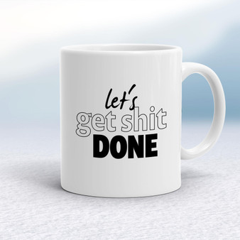 Let's Get Shit Done - Rude Mugs - Slightly Disturbed - Image 1 of 20