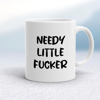 Needy Little Fucker - Rude Mugs - Slightly Disturbed - Image 1 of 20