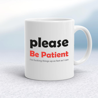 Please Be Patient - Rude Mugs - Slightly Disturbed - Image 1 of 14