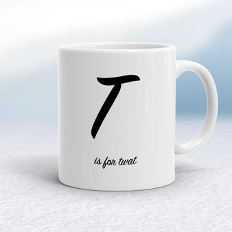 T Is For Twat - Rude Mugs - Slightly Disturbed - Image 1 of 14