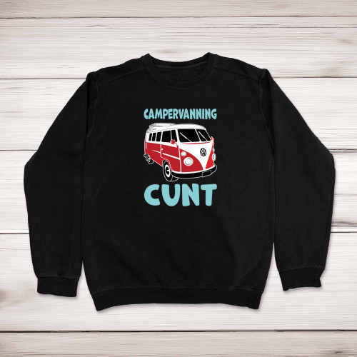 Campervanning Cunt - Rude Sweatshirts - Slightly Disturbed - Image 1 of 2