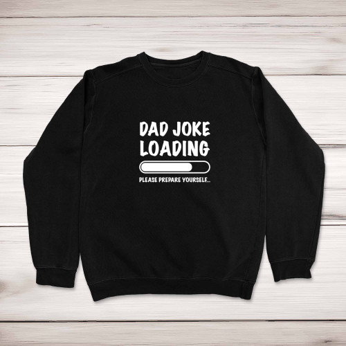 Dad Joke Loading - Novelty Sweatshirts - Slightly Disturbed - Image 1 of 2 Dad Joke Loading - Novelty Sweatshirts - Slightly Disturbed - Image 1 of 2
