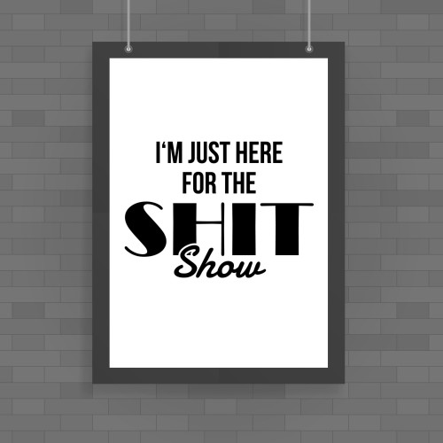 Shit Show - Rude Posters - Slightly Disturbed - Image 1 of 1