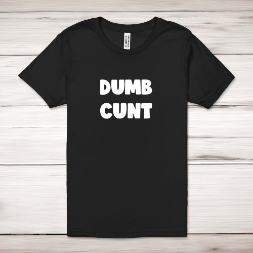 Dumb Cunt - Rude Adult T-Shirts - Slightly Disturbed - Image 1 of 12