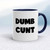 Dumb Cunt - Rude Mugs - Slightly Disturbed - Image 3 of 16