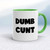 Dumb Cunt - Rude Mugs - Slightly Disturbed - Image 9 of 16