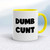 Dumb Cunt - Rude Mugs - Slightly Disturbed - Image 10 of 16