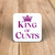 King Of Cunts Coaster - One - 1