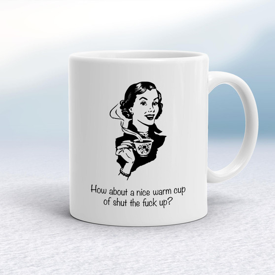 How About A Nice Warm Cup Of Shut The Fuck Up - Rude Mugs - Slightly Disturbed - Image 1 of 20