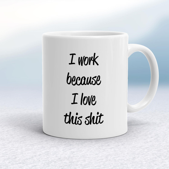 I Work Because - Rude Mugs - Slightly Disturbed - Image 1 of 16