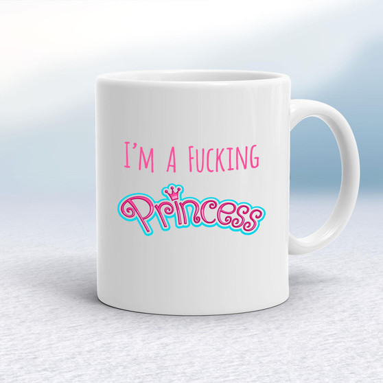I'm A Fucking Princess - Rude Mugs - Slightly Disturbed - Image 1 of 12