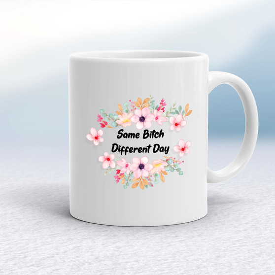 Same Bitch Different Day - Rude Mugs - Slightly Disturbed - Image 1 of 14