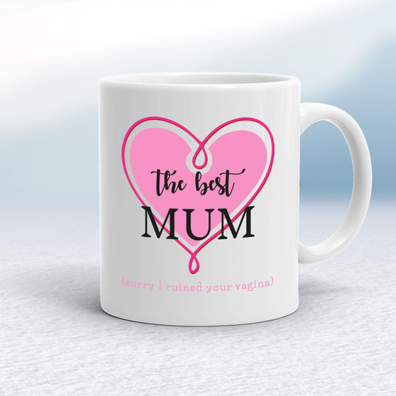 The Best Mum (Sorry I Ruined Your Vagina) - Rude Mugs - Slightly Disturbed - Image 1 of 12